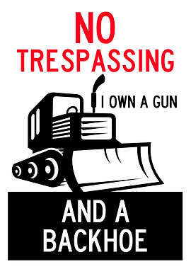 NO TRESPASSING BACKHOE