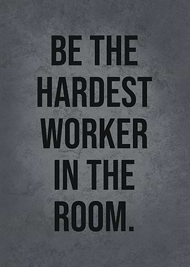 Hardest Worker In The Room