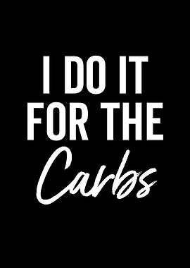 I Do It For The Carbs