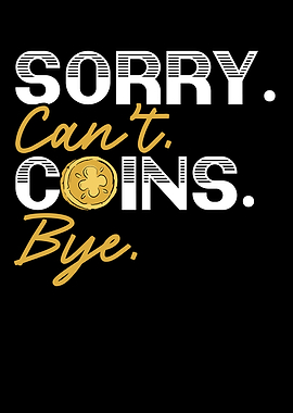 Sorry Cant Coins Bye