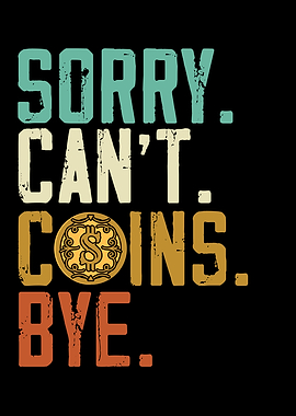 Sorry Cant Coins Bye