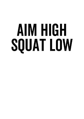 Aim High Squat Low