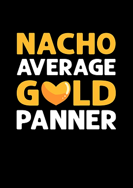 Nacho Average Gold Panner
