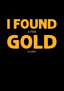 I Found A Few Gold Flakes
