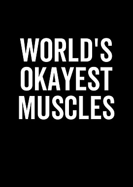Worlds Okayest Muscles