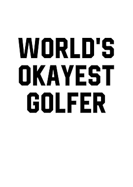 Worlds Okayest Golfer
