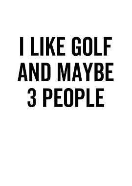 I Like Golf And Maybe 3