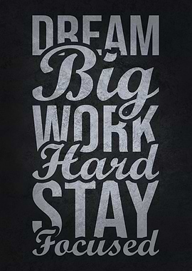 Dream Big Stay Focused
