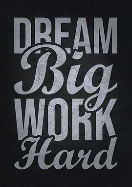Dream Big Work Hard