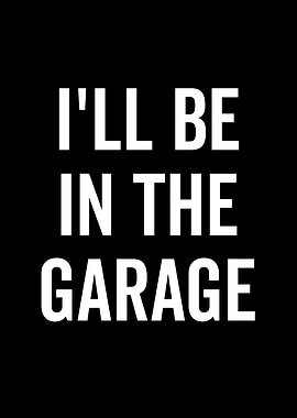 Ill Be In The Garage