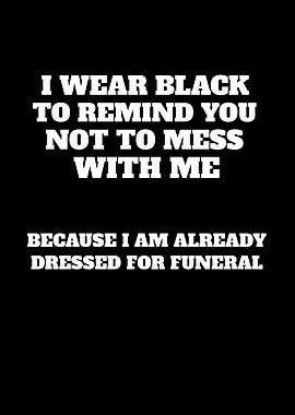 Funny Sayings I Wear Black