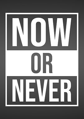Now Or Never