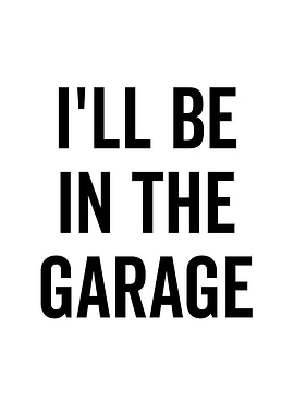 Ill Be In The Garage