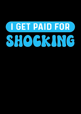 I Get Paid For Shocking