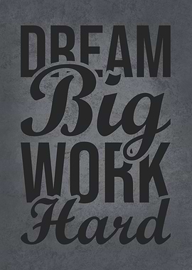 Dream Big Work Hard