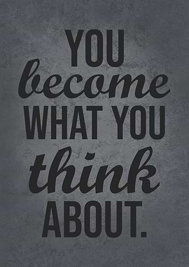 You Become What You Think
