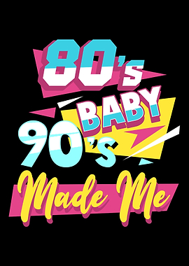 80s Baby 90s Made Me