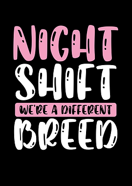 Night shift we are breed