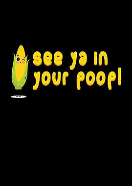 See Ya In Your Poop Corn