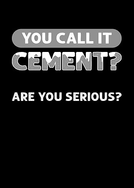 You Call It Cement Cement