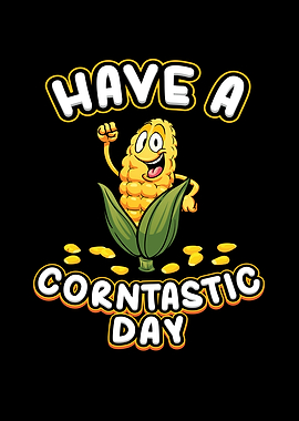 Have A Corntastic Day Corn