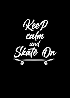 Keep calm and skate on