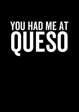 You Had Me At Queso