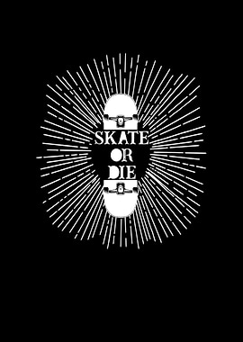Skate or die