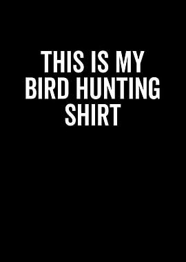 This Is My Bird Hunting