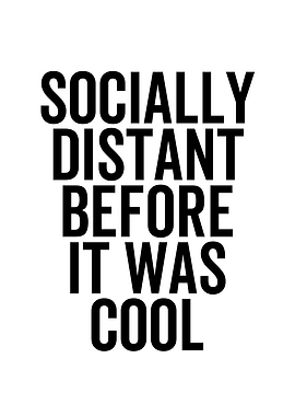 Socially Distant Before It
