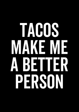 Tacos Make Me a Better