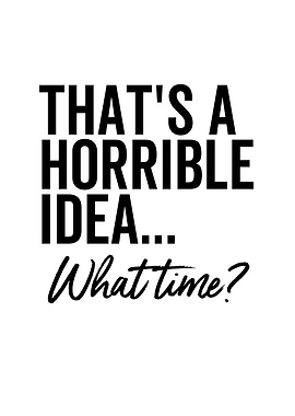 Thats a Terrible Idea