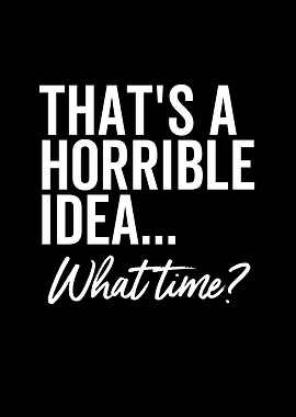 Thats a Terrible Idea