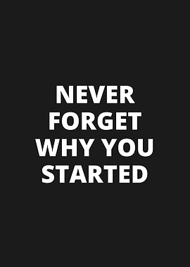 Never forget why you start