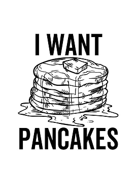 I Want Pancakes