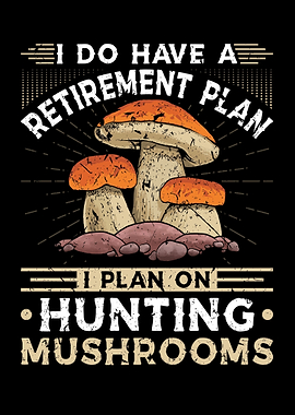 Mushroom Hunting Retired