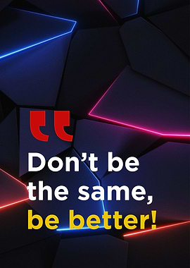dont be the same be better