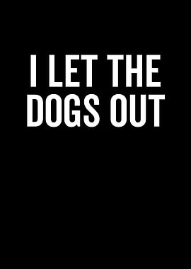 I Let The Dogs Out