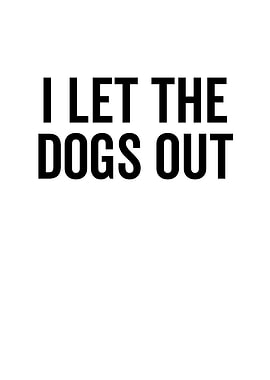 I Let The Dogs Out