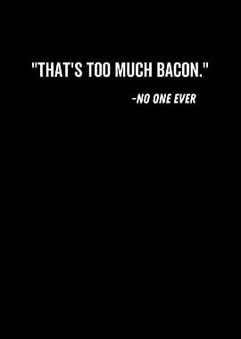 Thats Too Much Bacon No