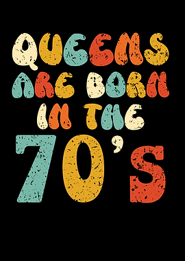 Queens Are Born In The 70s