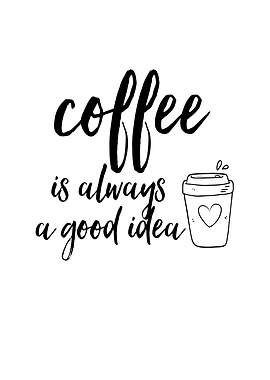 Coffee Is Always a Good