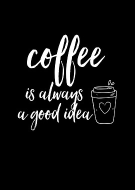 Coffee Is Always a Good