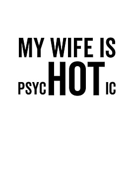 My Wife Is Psychotic Hot