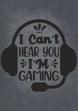 I Cant Hear You Im Gaming