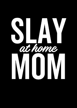 Slay At Home Mom