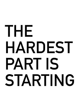 Hardest Part is Starting