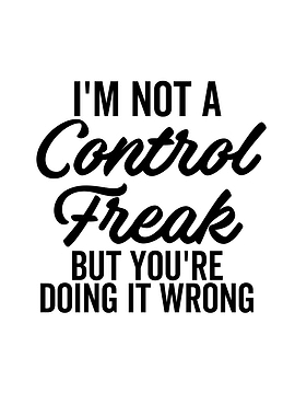 Im Not a Control Freak