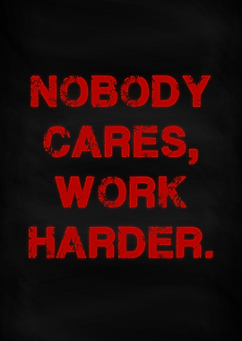 Nobody Cares Work Harder