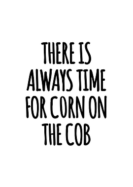 Always Time For Corn on